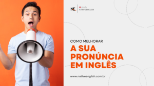 Leia mais sobre o artigo 8 DICAS IMPERDÍVEIS PARA MELHORAR A SUA PRONÚNCIA AO FALAR INGLÊS